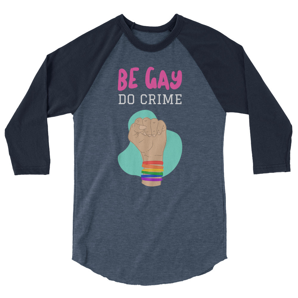Be Gay Do Crime 3/4 Sleeve Raglan Shirt