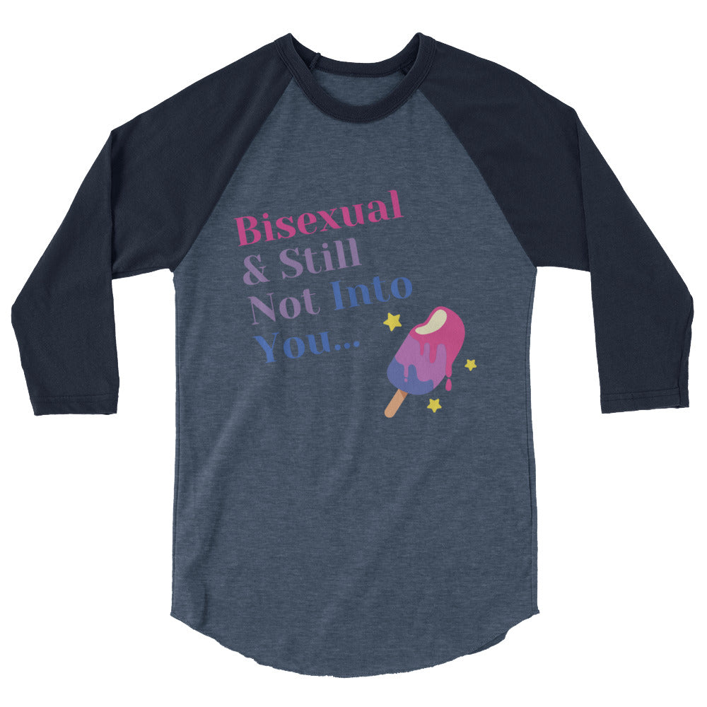 Bisexual & Still Not Into You 3/4 Sleeve Raglan Shirt