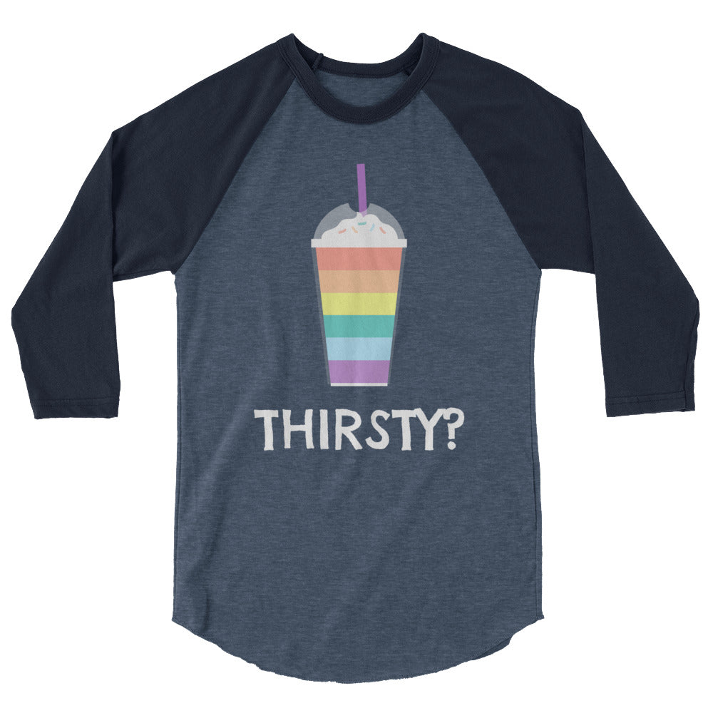 Thirsty? 3/4 Sleeve Raglan Shirt