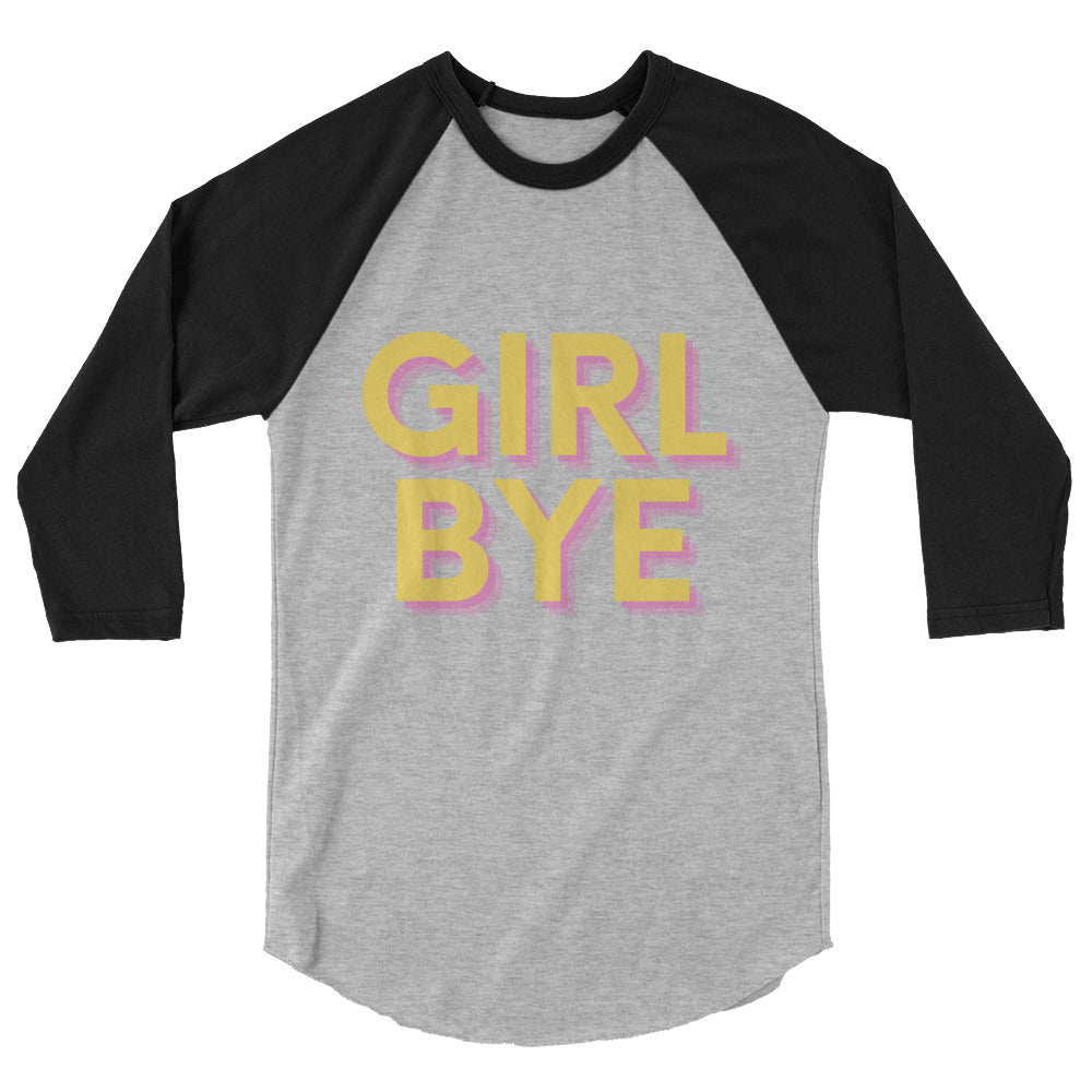 Girl Bye 3/4 Sleeve Raglan Shirt