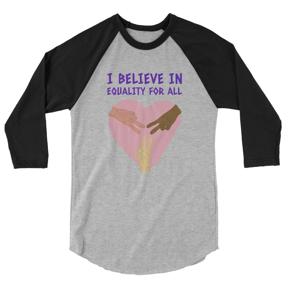 I Believe In Equality For All 3/4 Sleeve Raglan Shirt