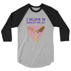 I Believe In Equality For All 3/4 Sleeve Raglan Shirt