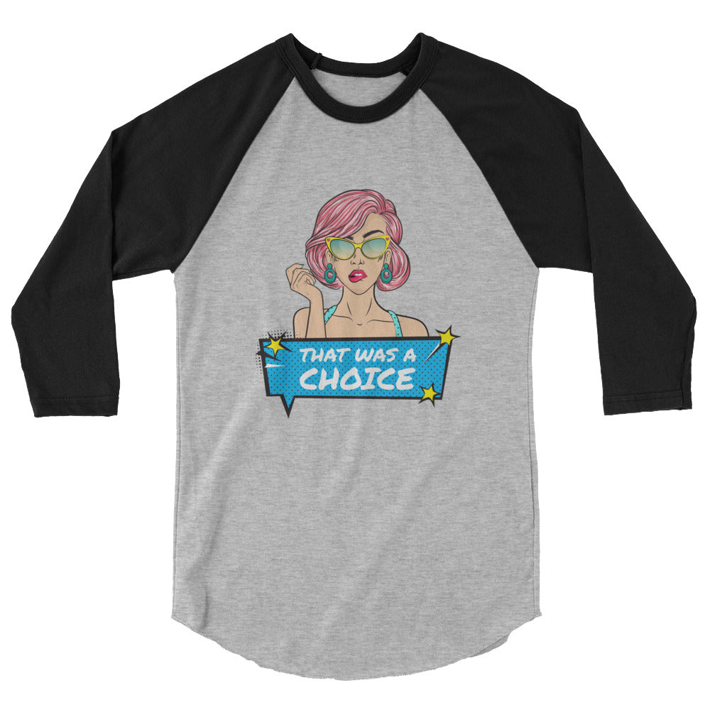 That Was A Choice 3/4 Sleeve Raglan Shirt