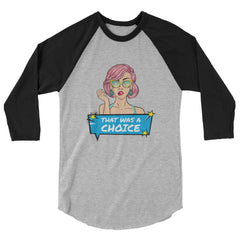 That Was A Choice 3/4 Sleeve Raglan Shirt