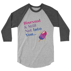 Bisexual & Still Not Into You 3/4 Sleeve Raglan Shirt