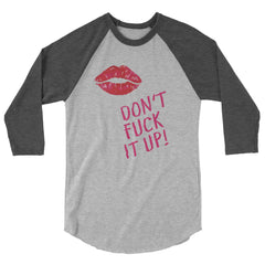Don't Fuck It Up! 3/4 Sleeve Raglan Shirt