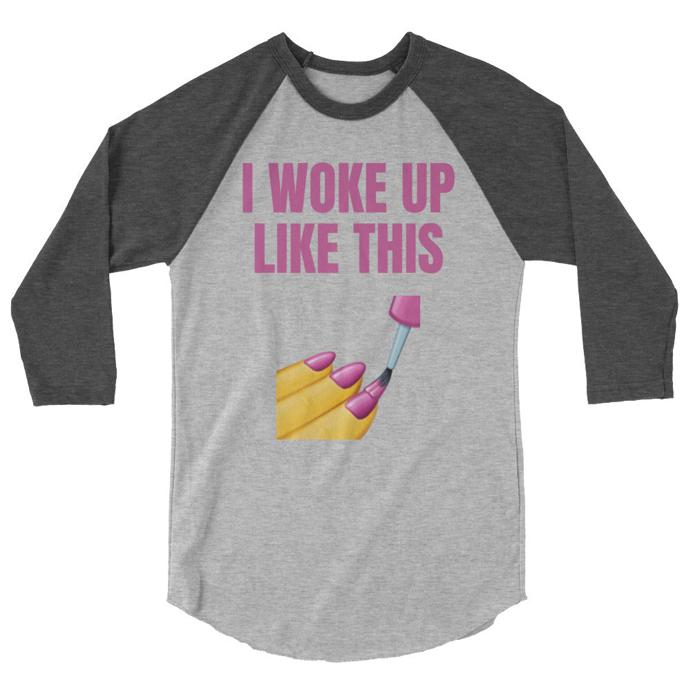I Woke Up Like This 3/4 Sleeve Raglan Shirt
