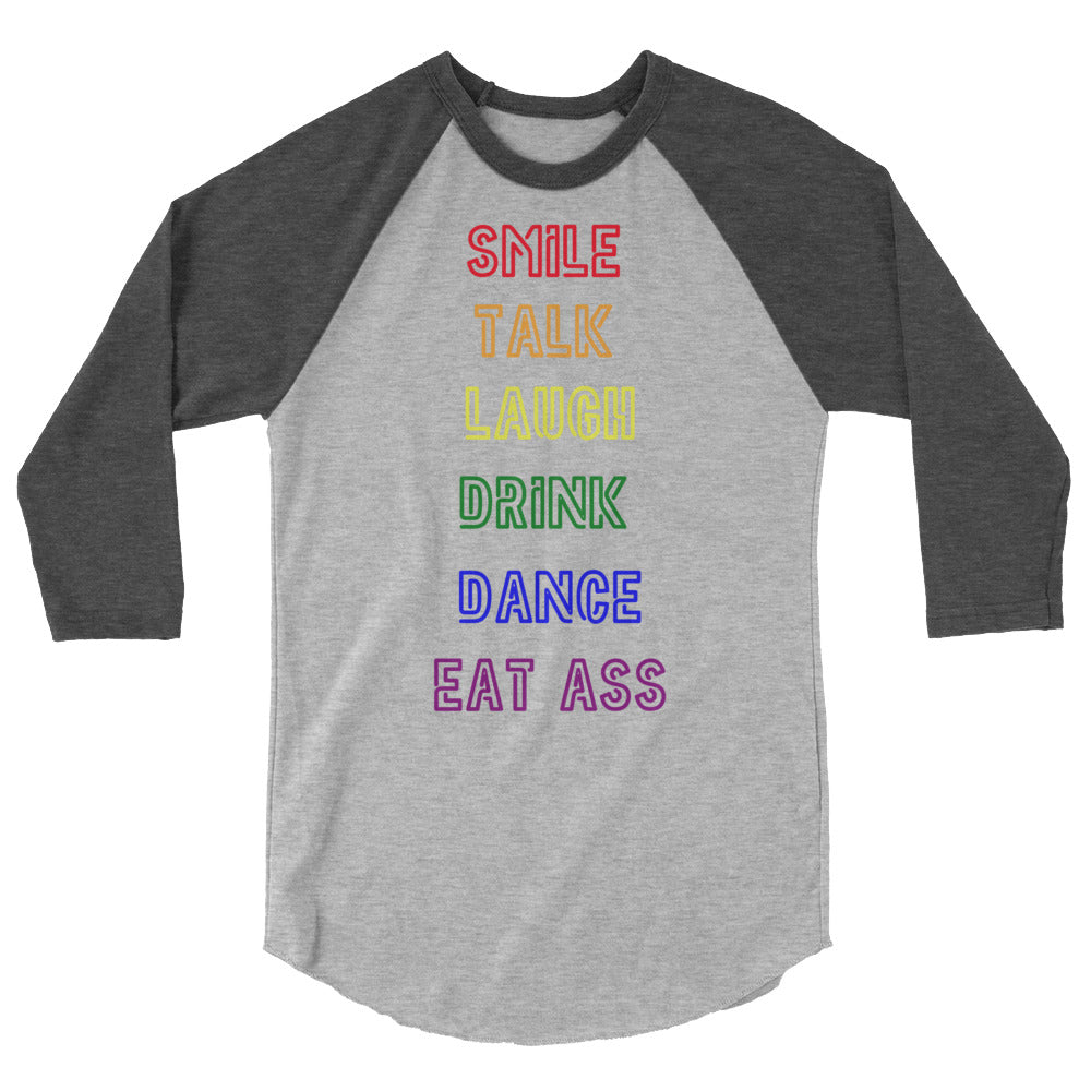 Smile, Talk, Laugh, Drink, Dance, Eat Ass 3/4 Sleeve Raglan Shirt