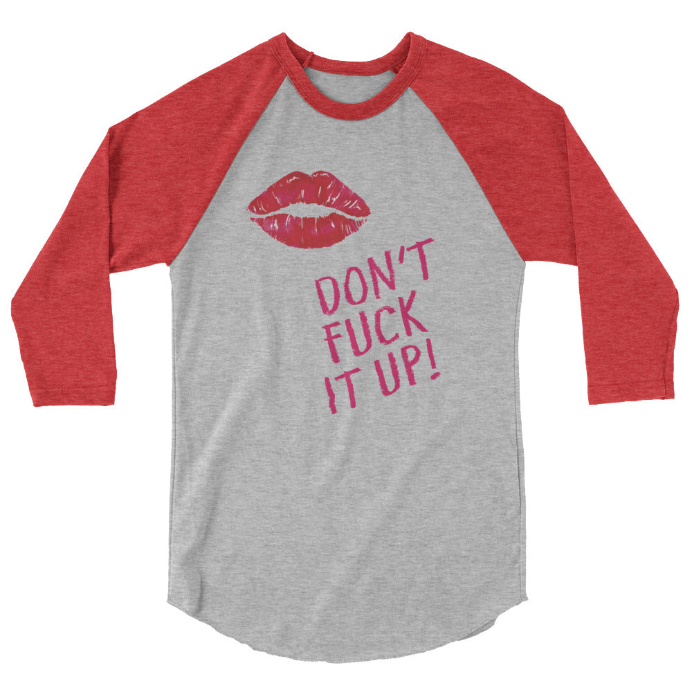 Don't Fuck It Up! 3/4 Sleeve Raglan Shirt