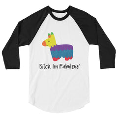 Bitch I'm Fabulous! 3/4 Sleeve Raglan Shirt