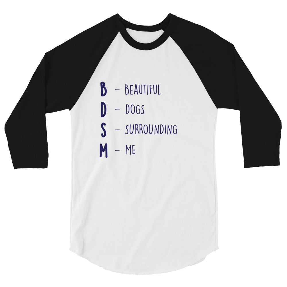 BDSM (Beautiful Dogs Surrounding Me) 3/4 Sleeve Raglan Shirt