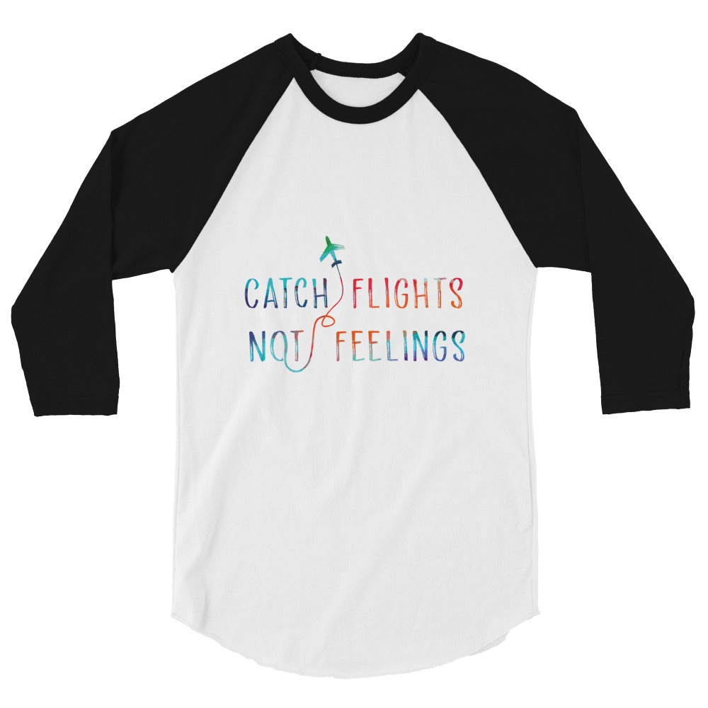 catch flights not feelings 3/4 Sleeve Raglan Shirt