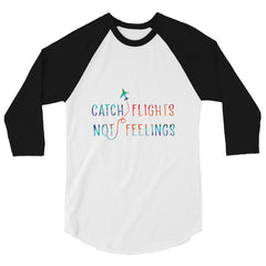 catch flights not feelings 3/4 Sleeve Raglan Shirt