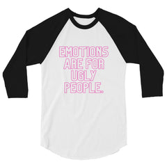 Emotions Are For Ugly People 3/4 Sleeve Raglan Shirt