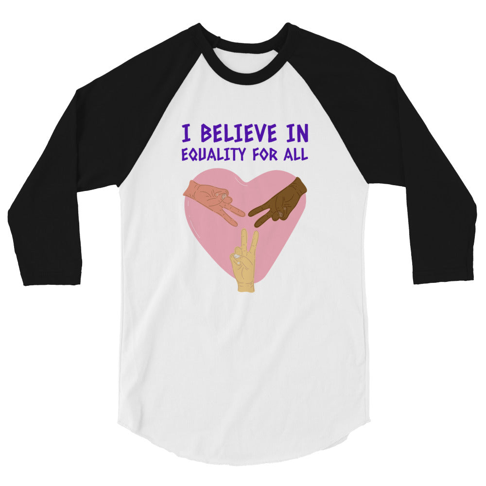 I Believe In Equality For All 3/4 Sleeve Raglan Shirt