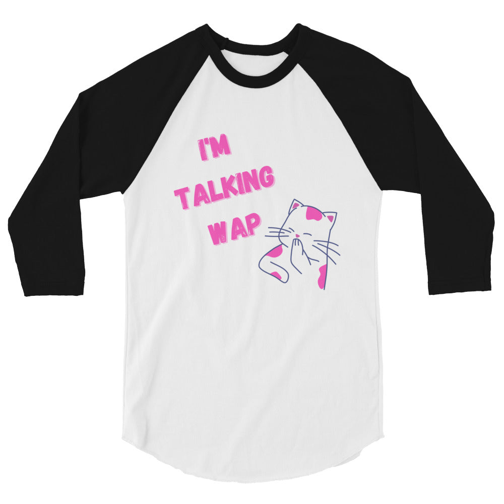 I'm Talking Wap! 3/4 Sleeve Raglan Shirt