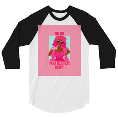 Oh No You Better Don't 3/4 Sleeve Raglan Shirt