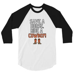 Save A Horse Ride A Cowboy 3/4 Sleeve Raglan Shirt