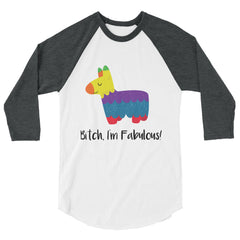 Bitch I'm Fabulous! 3/4 Sleeve Raglan Shirt