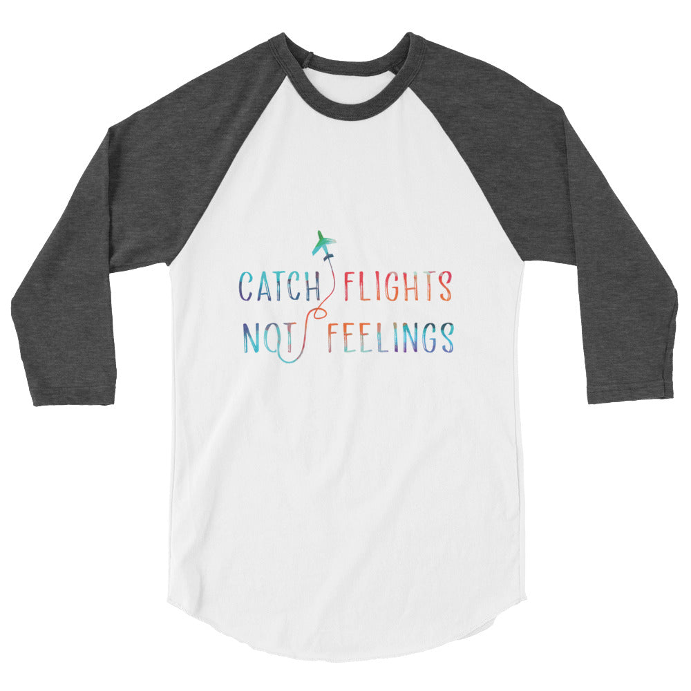 catch flights not feelings 3/4 Sleeve Raglan Shirt