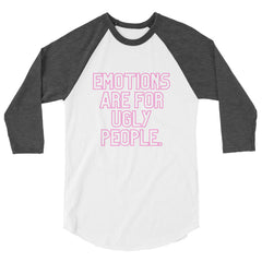 Emotions Are For Ugly People 3/4 Sleeve Raglan Shirt