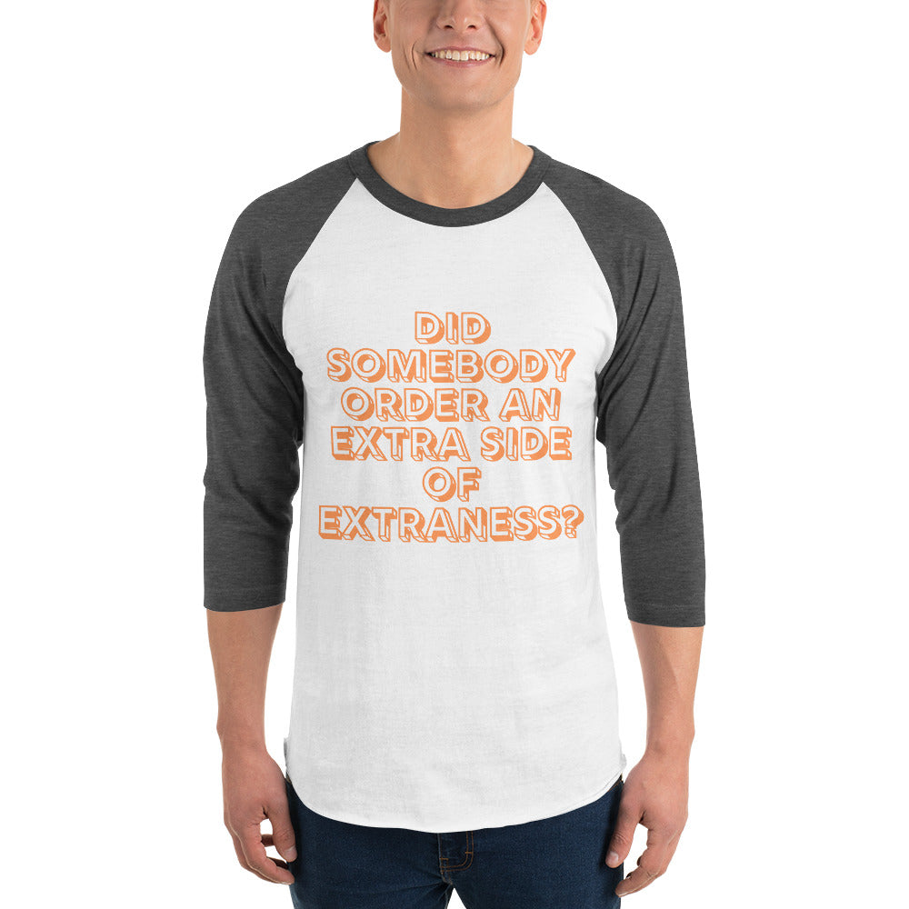 Extra Side Of Extraness 3/4 Sleeve Raglan Shirt