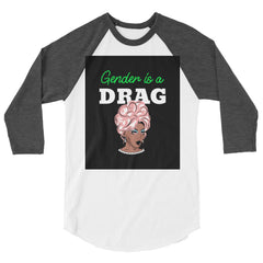 Gender Is A Drag 3/4 Sleeve Raglan Shirt