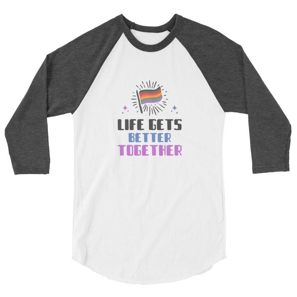 Life Gets Better Together 3/4 Sleeve Raglan Shirt
