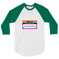 Hello My Pronouns Are Not Up For Debate 3/4 Sleeve Raglan Shirt