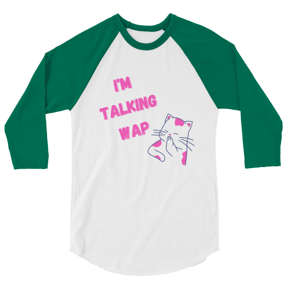 I'm Talking Wap! 3/4 Sleeve Raglan Shirt
