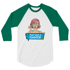 That Was A Choice 3/4 Sleeve Raglan Shirt