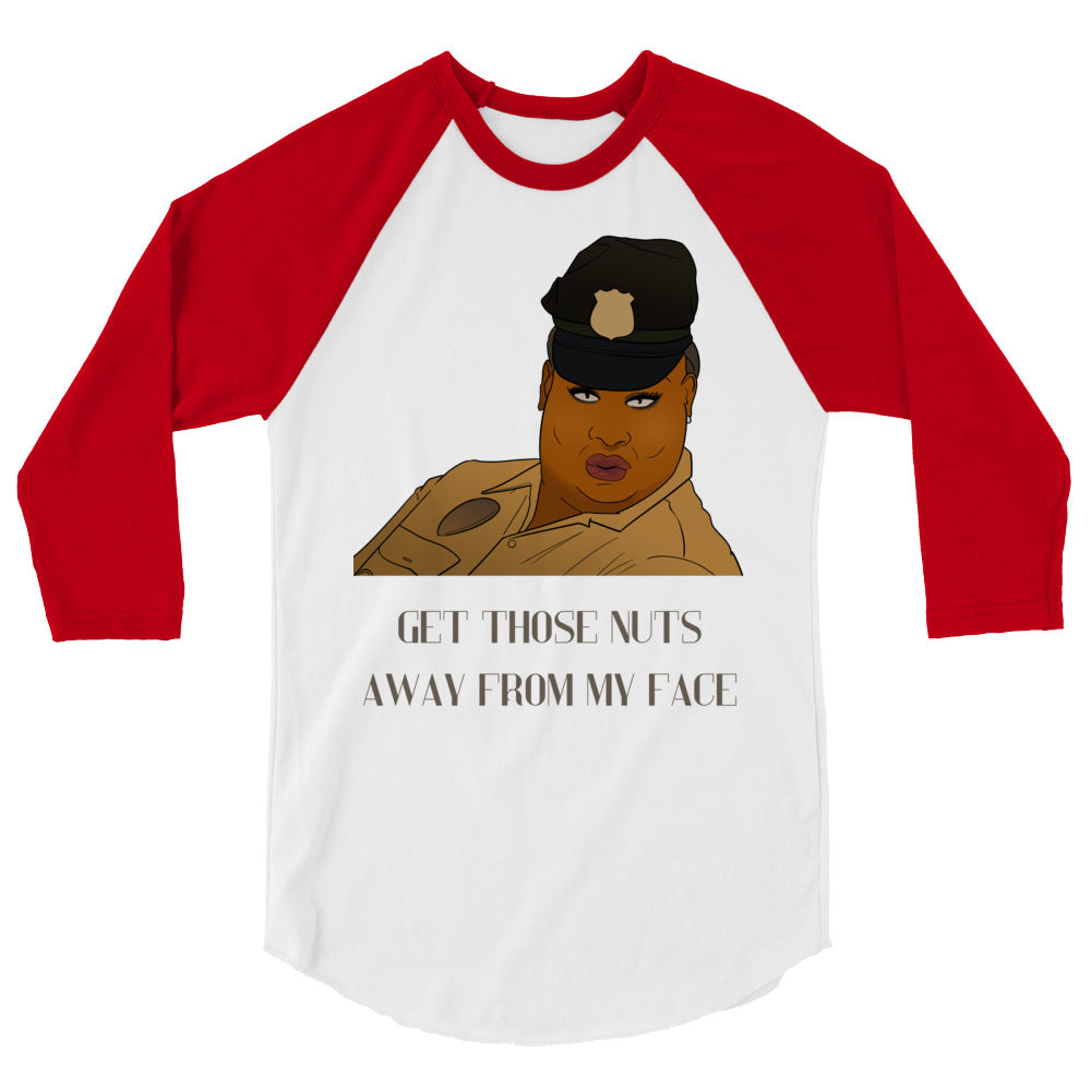 Get Those Nuts Away From My Face! (Latrice Royale) 3/4 Sleeve Raglan Shirt