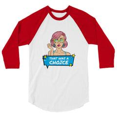 That Was A Choice 3/4 Sleeve Raglan Shirt