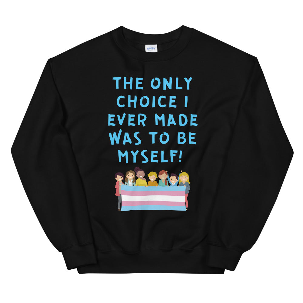 The Only Choice I Ever Made Unisex Sweatshirt