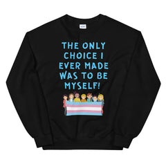 The Only Choice I Ever Made Unisex Sweatshirt