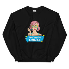 That Was A Choice Unisex Sweatshirt