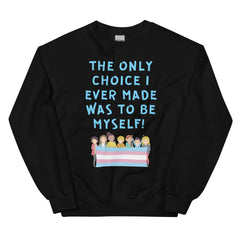 The Only Choice I Ever Made Unisex Sweatshirt