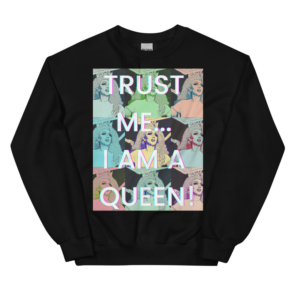 Trust Me...i Am A Queen! Unisex Sweatshirt