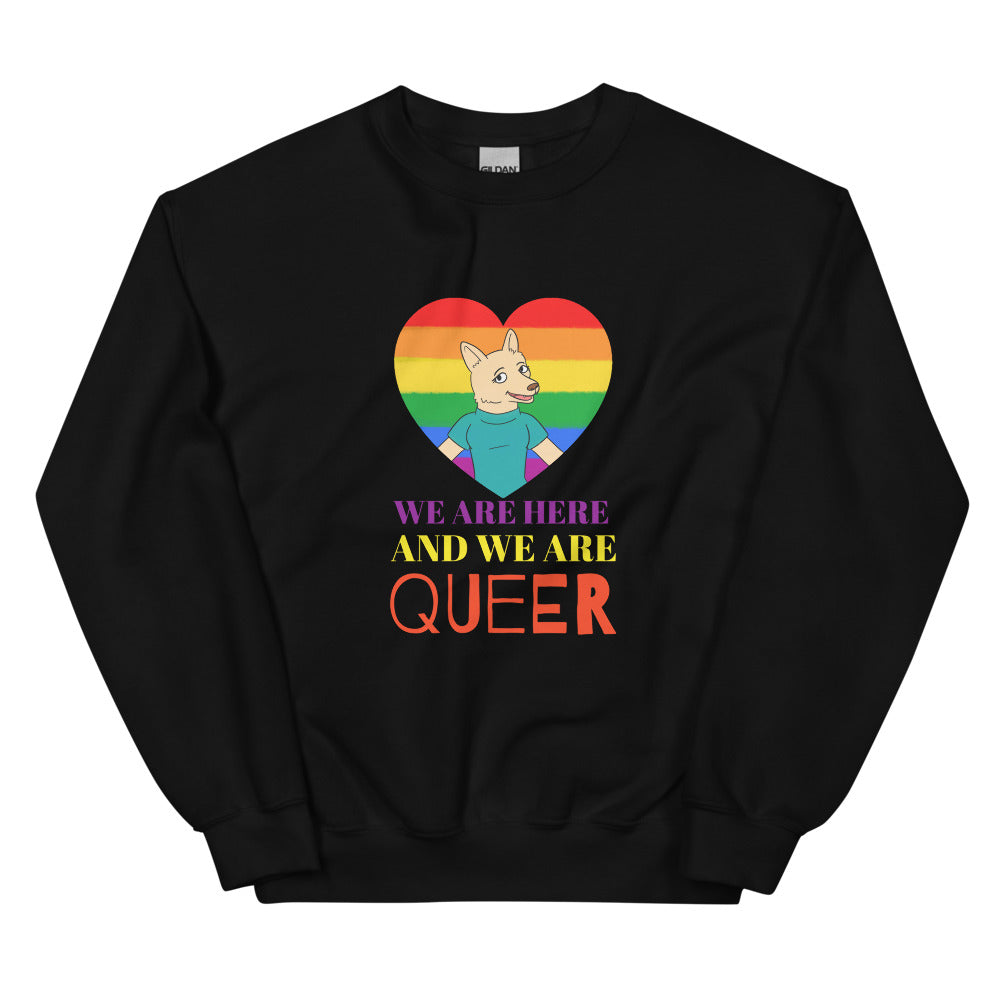We Are Here And We Are Queer Unisex Sweatshirt