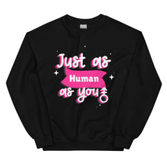 Just As Human As You Unisex Sweatshirt