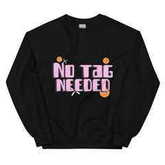 No Tag Needed Unisex Sweatshirt