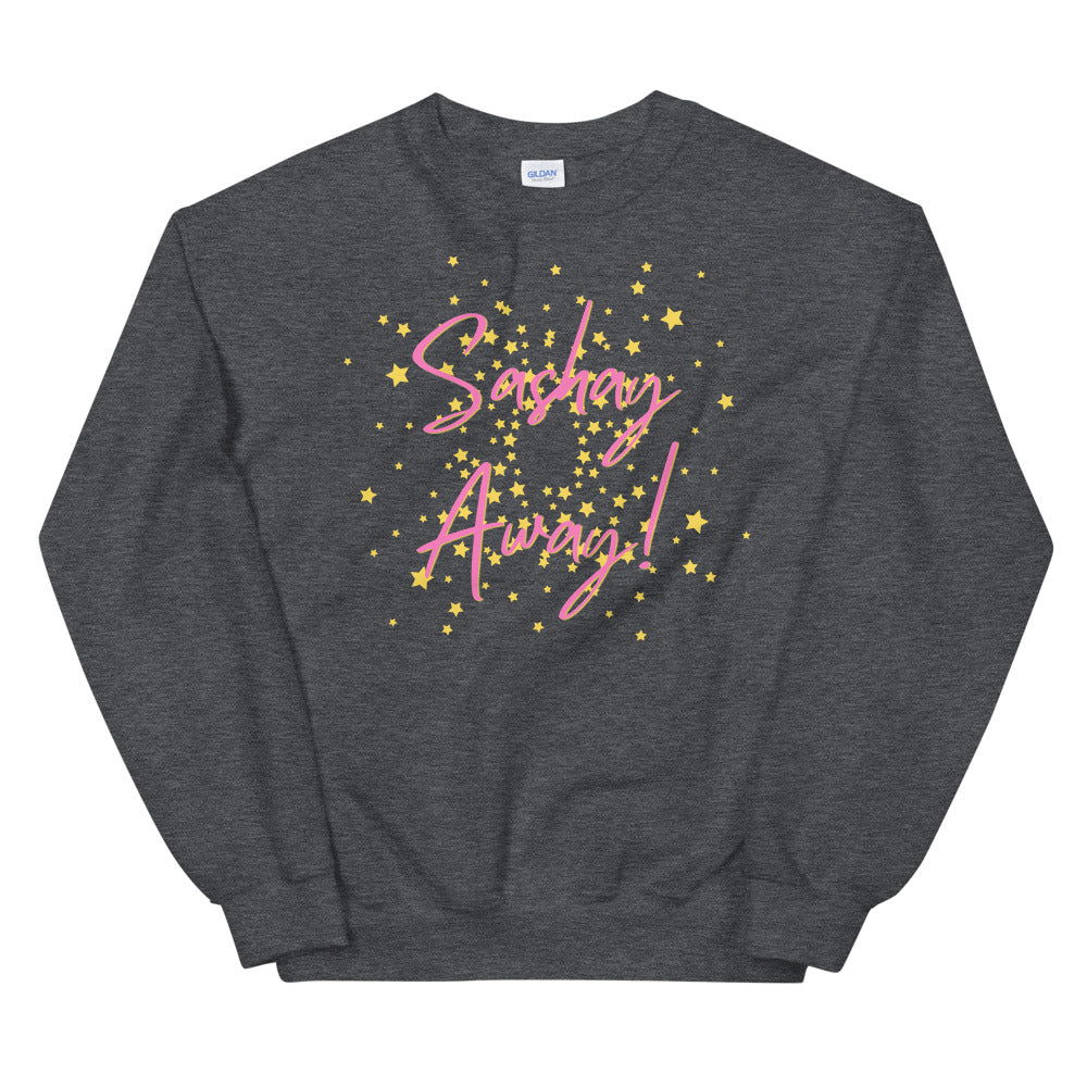 Sashay Away Unisex Sweatshirt