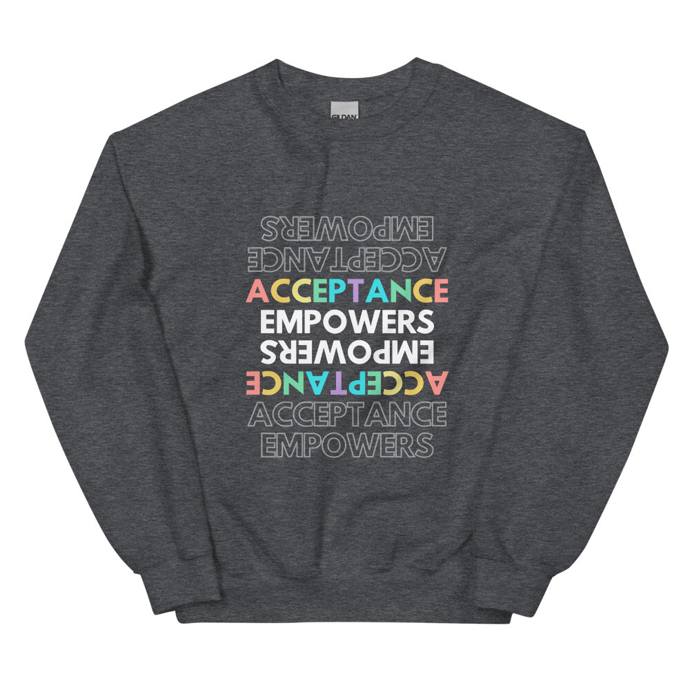 Acceptance Empowers Unisex Sweatshirt