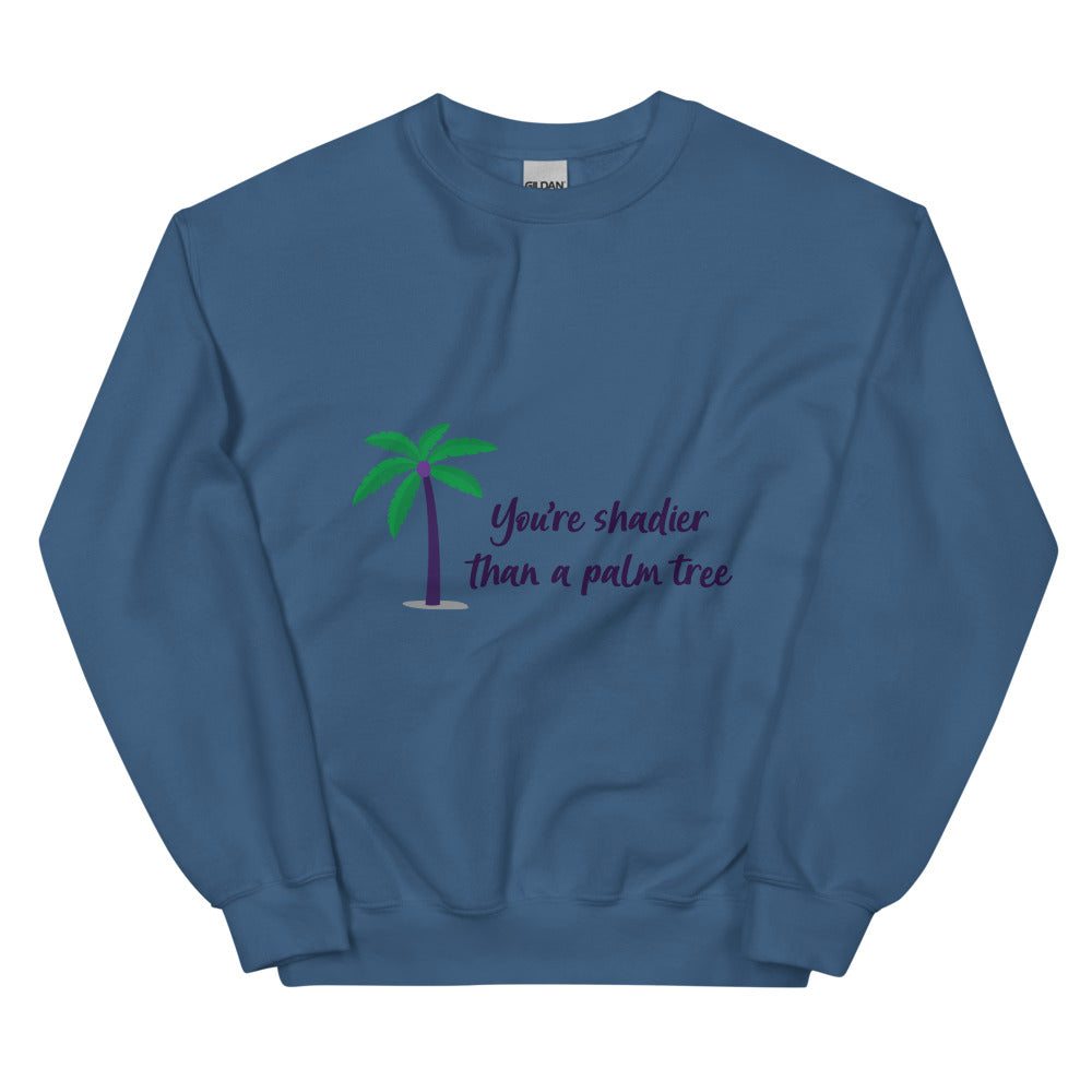 Shadier Than A Palm Tree Unisex Sweatshirt