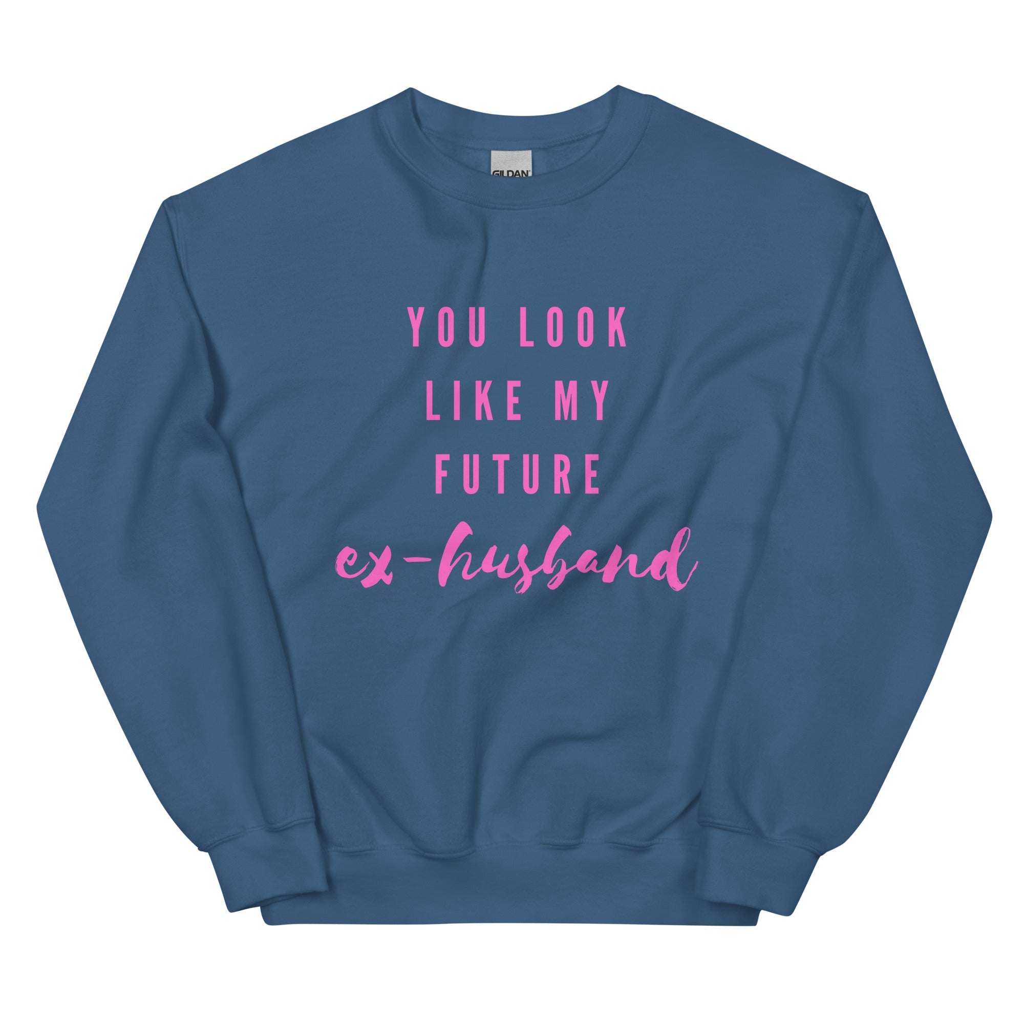You Look Like My Future Ex-husband  Unisex Sweatshirt