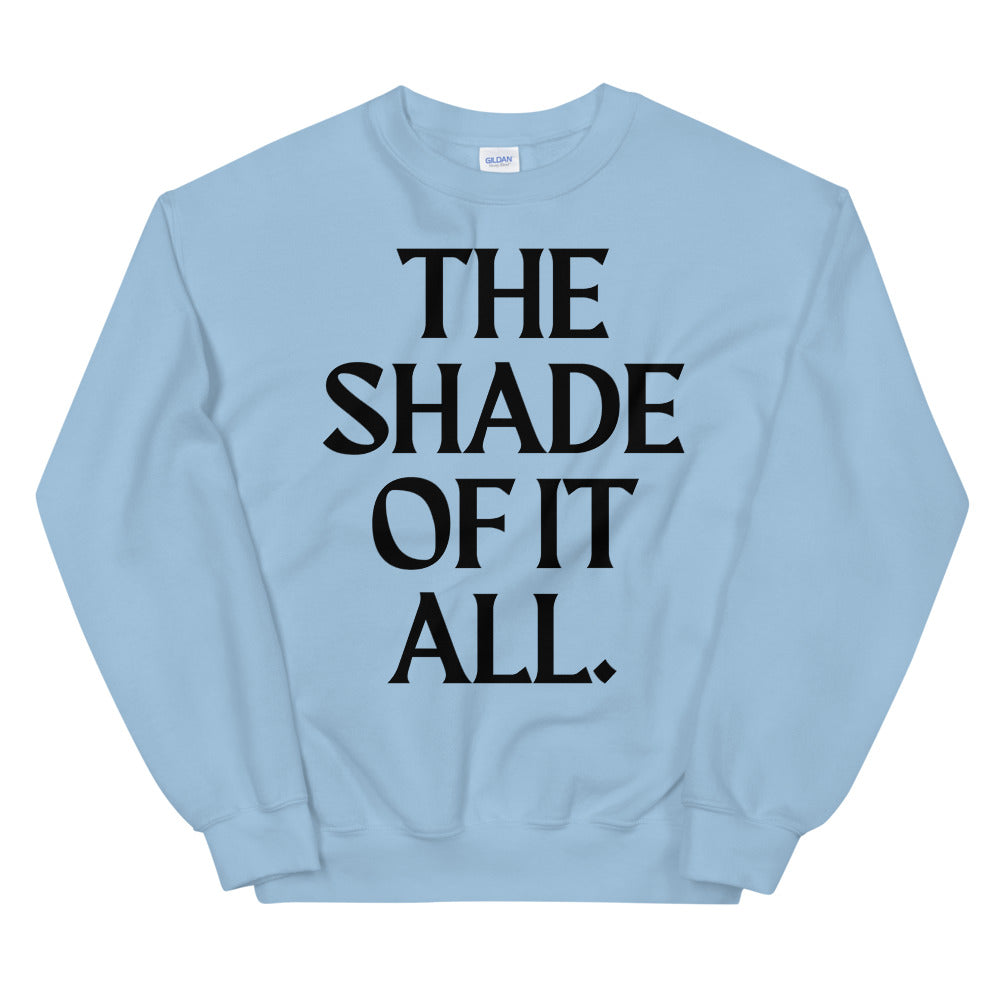 The Shade Of It All Unisex Sweatshirt
