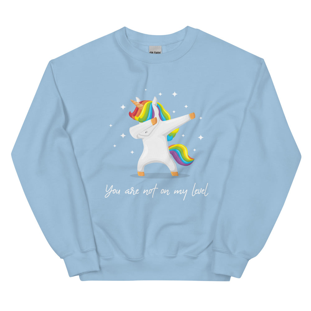 You Are Not On My Level Unisex Sweatshirt