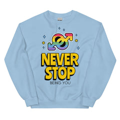 Never Stop Being You Unisex Sweatshirt
