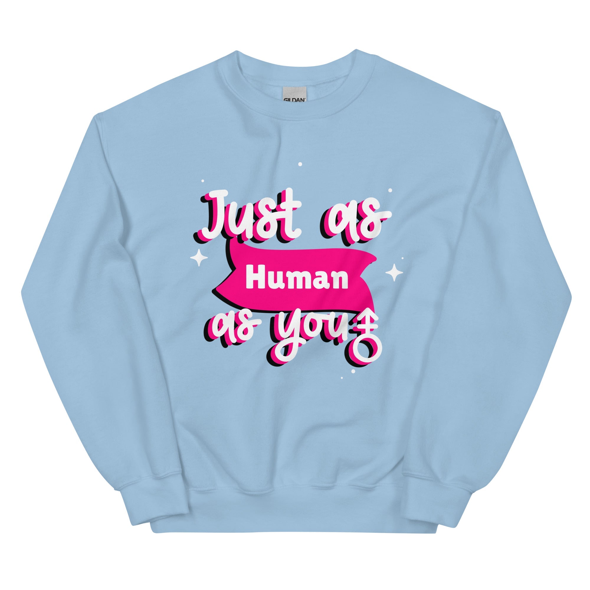 Just As Human As You Unisex Sweatshirt