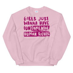 Girls Just Wanna Have Fundamental Human Rights Unisex Sweatshirt